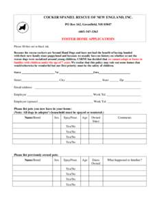 COCKER SPANIEL RESCUE OF NEW ENGLAND, INC. PO Box 162, Greenfield, NH[removed]3363 FOSTER HOME APPLICATIOIN Please fill this out in black ink.
