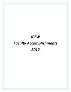 IPFW Faculty Accomplishments 2012 The Office of Academic Affairs is pleased to present Faculty Accomplishments for[removed]Faculty Accomplishments provides a comprehensive listing of the scholarly