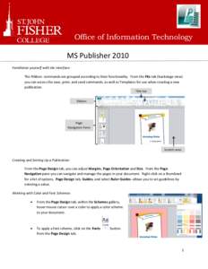 Office of Information Technology  MS Publisher 2010 Familiarize yourself with the interfaceThe Ribbon- commands are grouped according to their functionality. From the File tab (backstage view) you can access the save, pr