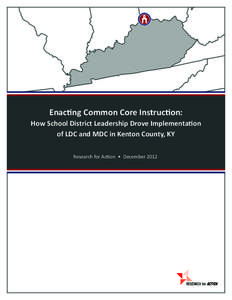 Enacting Common Core Instruction: How School District Leadership Drove Implementation of LDC and MDC in Kenton County, KY Research for Action • December 2012  Table of Contents