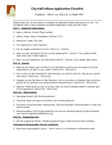 City Hall Fellows Application Checklist Deadline: March 14, 2013 at 11:59pm PST Please make sure you are ready to complete the application before accessing it on-line. You will NOT be able to save a partially-completed a