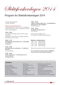 Slektsforskerdagen 2014 Program for Slektsforskerdagen 2014 Foredrag i Wergelandsalen (1.etasje, 136 plasser): Viktig etter alle foredrag og kurs: Når foredraget/kurset er slutt, bes alle om umiddelbart