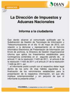 La Dirección de Impuestos y Aduanas Nacionales Informa a la ciudadanía Que dando alcance al comunicado publicado por la Subdirección de Gestión de Tecnología de Información y Telecomunicaciones en el día 10 de may