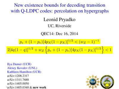 New existence bounds for decoding transition with Q-LDPC codes: percolation on hypergraphs Leonid Pryadko UC, Riverside QEC14: Dec 16, 2014 pe + (1 − pe )[4pX (1 − pX )]1/2 < (wZ − 1)−1