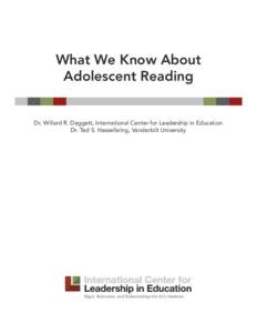 What We Know About Adolescent Reading Dr. Willard R. Daggett, International Center for Leadership in Education Dr. Ted S. Hasselbring, Vanderbilt University