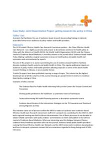 Case Study: Joint Dissemination Project- getting research into policy in China  ‘Killer’ fact A project that facilitates the use of evidence-based research by providing findings in tailored, accessible format to an a