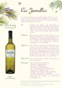 Au travers du Chardonnay Les Jamelles, Catherine Delaunay a voulu montrer tout son savoir-faire bourguignon. Elle obtient un vin complexe et élégant, un équilibre de fraîcheur, de fruit, des arômes finement boisés 