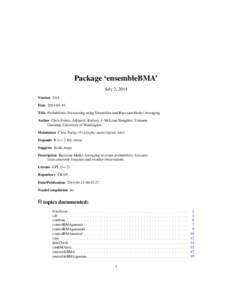 Package ‘ensembleBMA’ July 2, 2014 Version[removed]Date[removed]Title Probabilistic Forecasting using Ensembles and Bayesian Model Averaging Author Chris Fraley, Adrian E. Raftery, J. McLean Sloughter, Tilmann