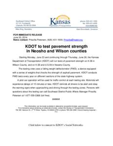 FOR IMMEDIATE RELEASE June 20, 2014 News contact: Priscilla Petersen, ([removed]; [removed] KDOT to test pavement strength in Neosho and Wilson counties