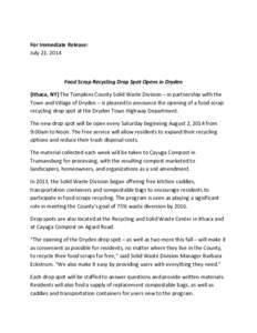 For Immediate Release: July 21, 2014 Food Scrap Recycling Drop Spot Opens in Dryden (Ithaca, NY) The Tompkins County Solid Waste Division – in partnership with the Town and Village of Dryden – is pleased to announce 