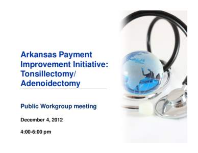 Preliminary working draft; subject to change  Arkansas Payment Improvement Initiative: Tonsillectomy/ Adenoidectomy