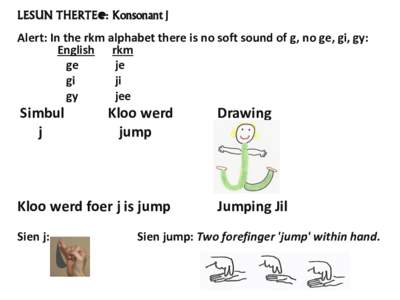 LESUN THERTEe: Konsonant j  Alert: In the rkm alphabet there is no soft sound of g, no ge, gi, gy: English rkm ge je
