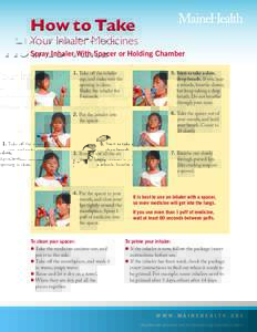 How to Take  Your Inhaler Medicines Spray Inhaler With Spacer or Holding Chamber 1. Take off the inhaler cap, and make sure the