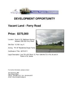 DEVELOPMENT OPPORTUNITY Vacant Land - Ferry Road Price: $375,000 Location: South of St. Matthews Avenue between[removed]Ferry Road Site Size: 12,160 ± sq. ft.