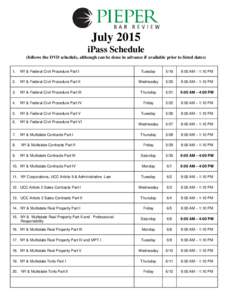 July 2015 iPass Schedule (follows the DVD schedule, although can be done in advance if available prior to listed dates) 1.  NY & Federal Civil Procedure Part I