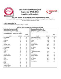 Celebration of Motorsport September 27-28, 2014 Provisional Schedule The Final event in the 2014 Race Ontario Regional Racing Series Held under CASC-OR General Competition Rules, CASC-OR Race Regulations, the Supplementa