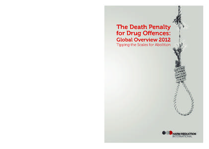 The Death Penalty for Drug Offences: Global Overview 2012 – Tipping the Scales for Abolition is Harm Reduction International’s third annual overview on the status of the death penalty for drug offences worldwide. Tip