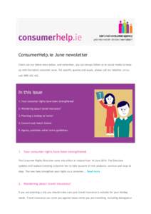 ConsumerHelp.ie June newsletter Check out our latest news below, and remember, you can always follow us on social media to keep up with the latest consumer news. For specific queries and issues, please call our helpline,