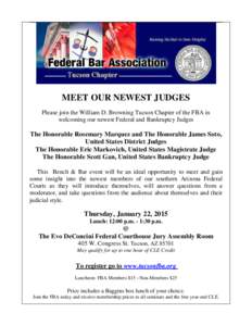 MEET OUR NEWEST JUDGES Please join the William D. Browning Tucson Chapter of the FBA in welcoming our newest Federal and Bankruptcy Judges The Honorable Rosemary Marquez and The Honorable James Soto, United States Distri