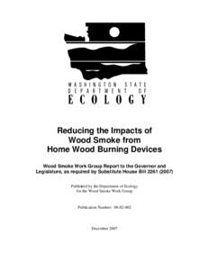 Reducing the Impacts of Wood Smoke from Home Wood Burning Devices Wood Smoke Work Group Report to the Governor and Legislature, as required by Substitute House Bill[removed]Published by the Department of Ecology
