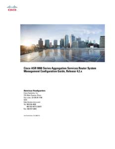 Cisco ASR 9000 Series Aggregation Services Router System Management Configuration Guide, Release 4.2.x Americas Headquarters Cisco Systems, Inc. 170 West Tasman Drive