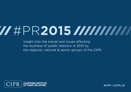  #PR2015  Insight into the trends and issues affecting the business of public relations in 2015 by the regional, national & sector groups of the CIPR.  #CIPR | @CIPR_UK
