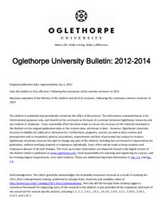 Make a life. Make a living. Make a difference.  Oglethorpe University Bulletin: [removed]Original publication date: approximately July 1, 2012 Date this Bulletin is first effective: Following the conclusion of the summe