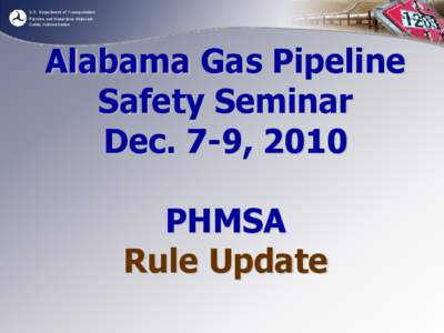 U.S. Department of Transportation Pipeline and Hazardous Materials Safety Administration Alabama Gas Pipeline Safety Seminar