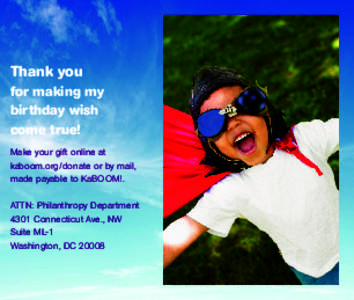 Thank you for making my birthday wish come true! Make your gift online at kaboom.org/donate or by mail,