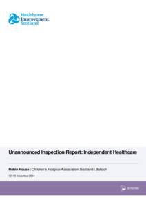 Unannounced Inspection Report: Independent Healthcare  Robin House | Children’s Hospice Association Scotland | Balloch 12–13 November 2014  Healthcare Improvement Scotland is committed to equality. We have assessed 