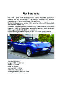 Fiat Barchetta Von[removed]baute Fiat das kleine Cabrio Barchetta. Es war die Antwort auf den Mazda MX5. Das Design stammte von Andreas Zapatinas der u.a. auch den BMW Z 8 zeichnete. Der Barchetta wurde die ganzen Ja