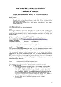 Isle of Arran Community Council MINUTES OF MEETING held at Ormidale Pavilion, Brodick on, 25th September 2012 Those present: John Inglis Chair, Harry Davidson Jim Henderson, Treasurer, William Calderwood Secretary, John 