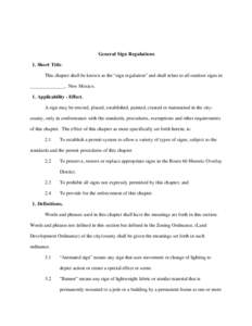 General Sign Regulations 1. Short Title. This chapter shall be known as the “sign regulation” and shall relate to all outdoor signs in ______________, New Mexico. 1. Applicability - Effect. A sign may be erected, pla