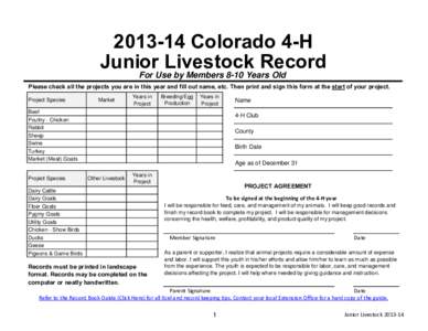 [removed]Colorado 4-H Junior Livestock Record For Use by Members 8-10 Years Old Please check all the projects you are in this year and fill out name, etc. Then print and sign this form at the start of your project. Projec