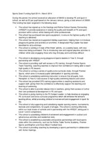 Sports Grant Funding April 2014 – March 2014 During this period, the school received an allocation of £8000 to develop PE and sport in school, as well as £5 per pupil based on the January census, giving a total amoun