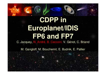 CDPP in Europlanet/IDIS FP6 and FP7 C. Jacquey, N. André, B. Cecconi, V. Génot, C. Briand M. Gangloff, M. Bouchemit, E. Budnik, E. Pallier