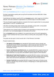 News Release Minister Zoe Bettison Minister for Youth Friday, 27 June, [removed]youthconnect grants to support young South Australians Fourteen organisations working with young South Australians will share $500,000 in S