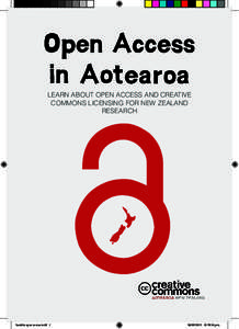 LEARN ABOUT OPEN ACCESS AND CREATIVE COMMONS LICENSING FOR NEW ZEALAND RESEARCH booklet open access.indd 1