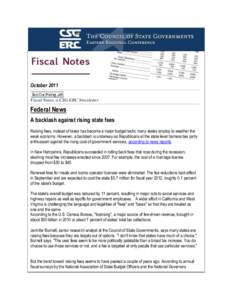 October 2011 Fiscal Notes, a CSG-ERC Newsletter Federal News A backlash against rising state fees Raising fees, instead of taxes has become a major budget tactic many states employ to weather the