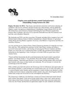 For immediate release  Edgeley-area grain farmers named Saskatchewan’s Outstanding Young Farmers for 2011 Regina, SK [June 24, 2011] – Big dreams, international connections and business planning all contribute to the