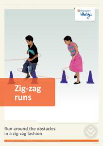 Zig-zag runs Run around the obstacles in a zig-zag fashion Vitality HealthStyle (Pty) Ltd, registration number: , trading as Discovery Vitality. An authorised financial services provider.
