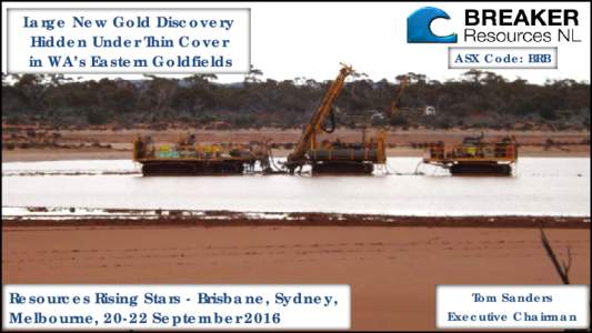 Large New Gold Discovery Hidden Under Thin Cover in WA’s Eastern Goldfields Resources Rising Stars - Brisbane, Sydney, Melbourne, 20-22 September 2016