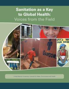 Sanitation as a Key to Global Health: Voices from the Field United Nations University, Institute for Water, Environment and Health