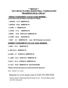 ***MHYSA*** *2014 MAYB TN AREA BASKETBALL TOURN.DATES* *Boys&Girls 3rd gr.-12th gr.* SPRING TOURNAMENT: $[removed]GM. MINIMUM (Local teams may be asked to start play on fridays) 1. MARCH[removed]MEMPHIS,TN