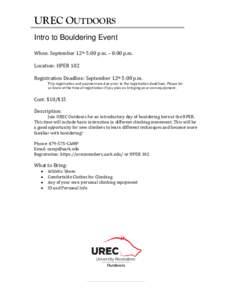 UREC OUTDOORS Intro to Bouldering Event When: September 12th 5:00 p.m. – 8:00 p.m. Location: HPER 102 Registration Deadline: September 12th 5:00 p.m. Trip registration and payment are due prior to the registration dead