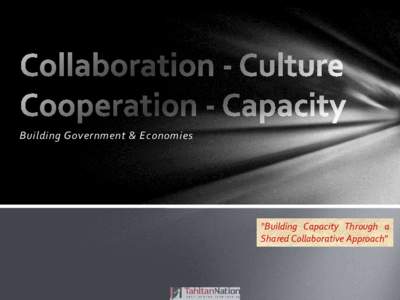 Building Government & Economies  “Building Capacity Through a Shared Collaborative Approach”  Huh?