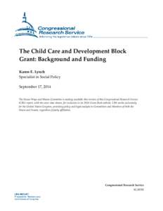 The Child Care and Development Block Grant: Background and Funding Karen E. Lynch Specialist in Social Policy September 17, 2014 The House Ways and Means Committee is making available this version of this Congressional R
