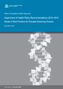 Model of Best Practice for Prenatal Screening Choices  Office of Population Health Genomics Department of Health Policy Recommendations 2010–2015 Model of Best Practice for Prenatal Screening Choices