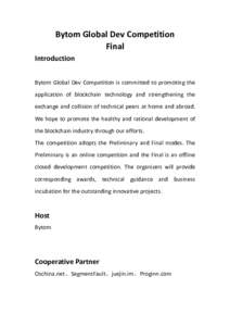 Bytom	Global	Dev	Competition	 Final	 Introduction Bytom	Global	Dev	Competition	is	committed	to	promoting	the	 application	 of	 blockchain	 technology	 and	 strengthening	 the