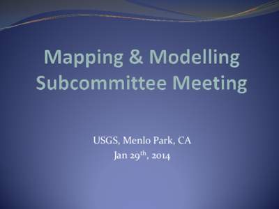 USGS, Menlo Park, CA Jan 29th, 2014 MMS Initial Discussion  New maritime hazard products will require a